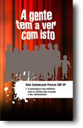 A gente tem a ver com isto - S�rie Comunica��o Popular CRP SP - I. A psicologia e sua interface com os direitos das crian�as e dos adolescentes